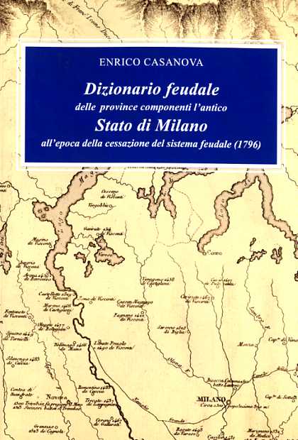 Dizionario feudale delle province componenti l'antico stato di Milano all'epoca della cessazione del sistema feudale (1796)